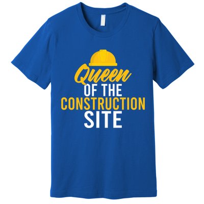 Queen Of The Construction Site Funny Construction Worker Gift Premium T-Shirt
