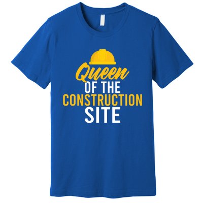 Queen Of The Construction Site Funny Construction Worker Gift Premium T-Shirt