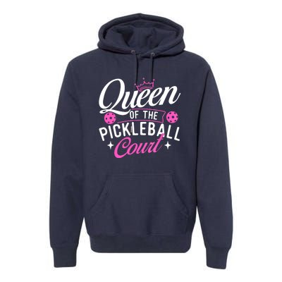 Queen Of The Pickleball Court Gift Ideas For Pickleball Fans Girl Premium Hoodie