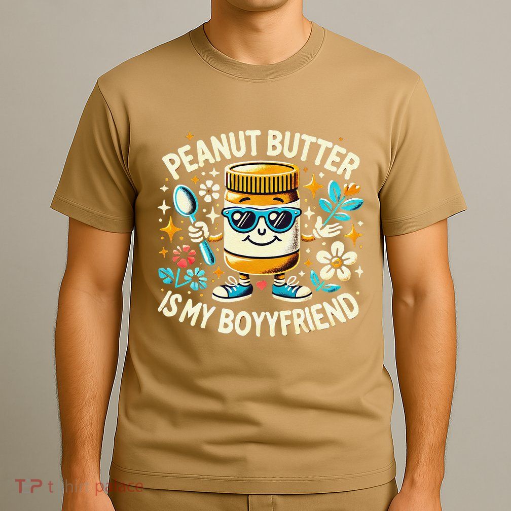 Quirky Peanut Butter Jar Peanut Butter Is My Boyfriend T-Shirt