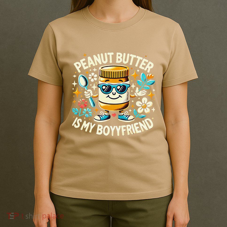 Quirky Peanut Butter Jar Peanut Butter Is My Boyfriend T-Shirt