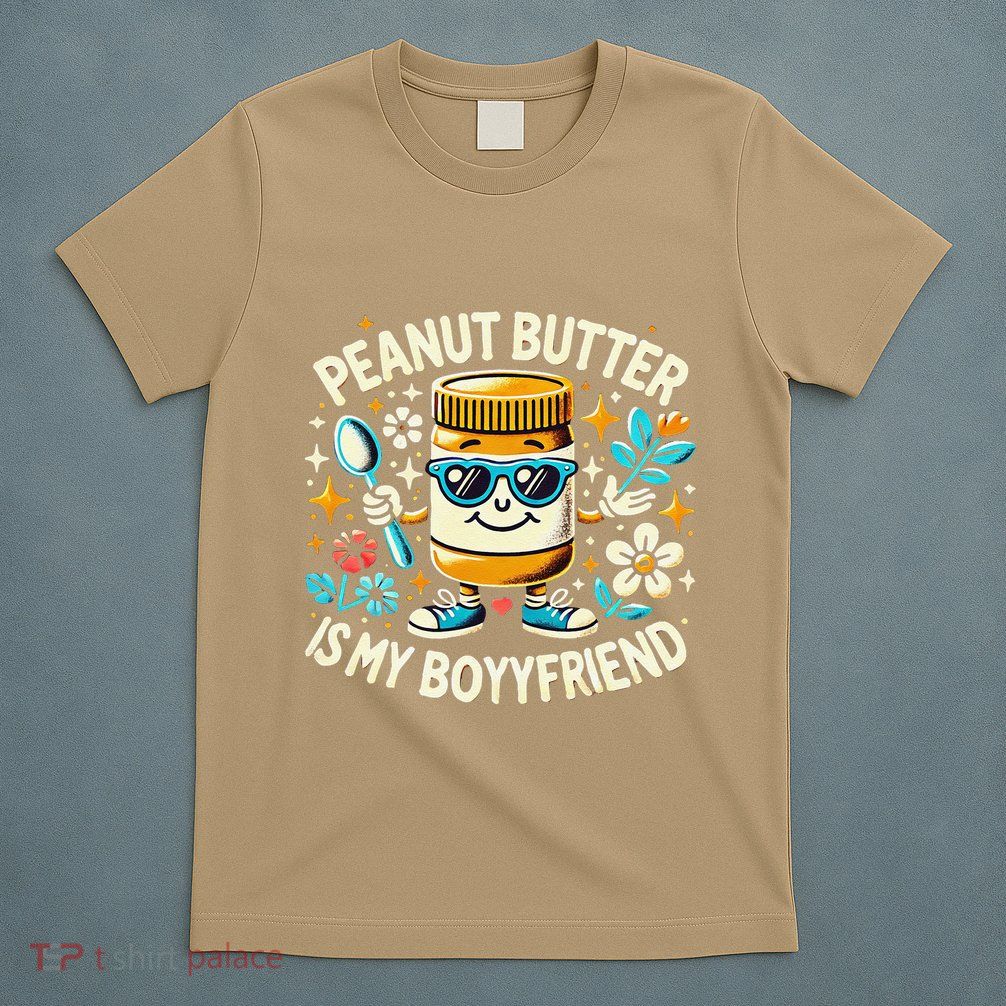 Quirky Peanut Butter Jar Peanut Butter Is My Boyfriend T-Shirt
