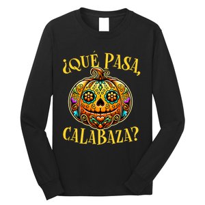 Que Pasa Calabaza Spanish Teacher Mexican Halloween Long Sleeve Shirt