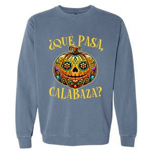 Que Pasa Calabaza Spanish Teacher Mexican Halloween Garment-Dyed Sweatshirt