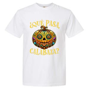 Que Pasa Calabaza Spanish Teacher Mexican Halloween Garment-Dyed Heavyweight T-Shirt