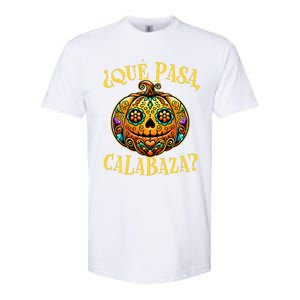 Que Pasa Calabaza Spanish Teacher Mexican Halloween Softstyle CVC T-Shirt