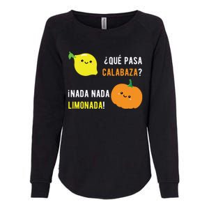 Que Pasa Calabaza Nada Nada Limonada Spanish Gift Womens California Wash Sweatshirt