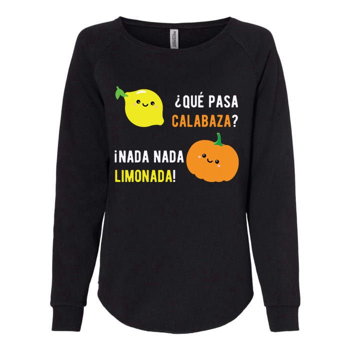 Que Pasa Calabaza Nada Nada Limonada Spanish Gift Womens California Wash Sweatshirt