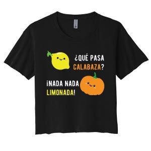 Que Pasa Calabaza Nada Nada Limonada Spanish Gift Women's Crop Top Tee