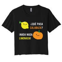 Que Pasa Calabaza Nada Nada Limonada Spanish Gift Women's Crop Top Tee