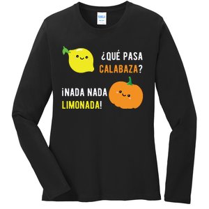 Que Pasa Calabaza Nada Nada Limonada Spanish Gift Ladies Long Sleeve Shirt