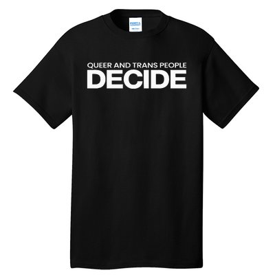 Queer People Decide Lgbtq+ Pride Month Tall T-Shirt