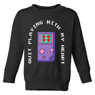Quit Playing With My Heart Retro Video Game Toddler Sweatshirt