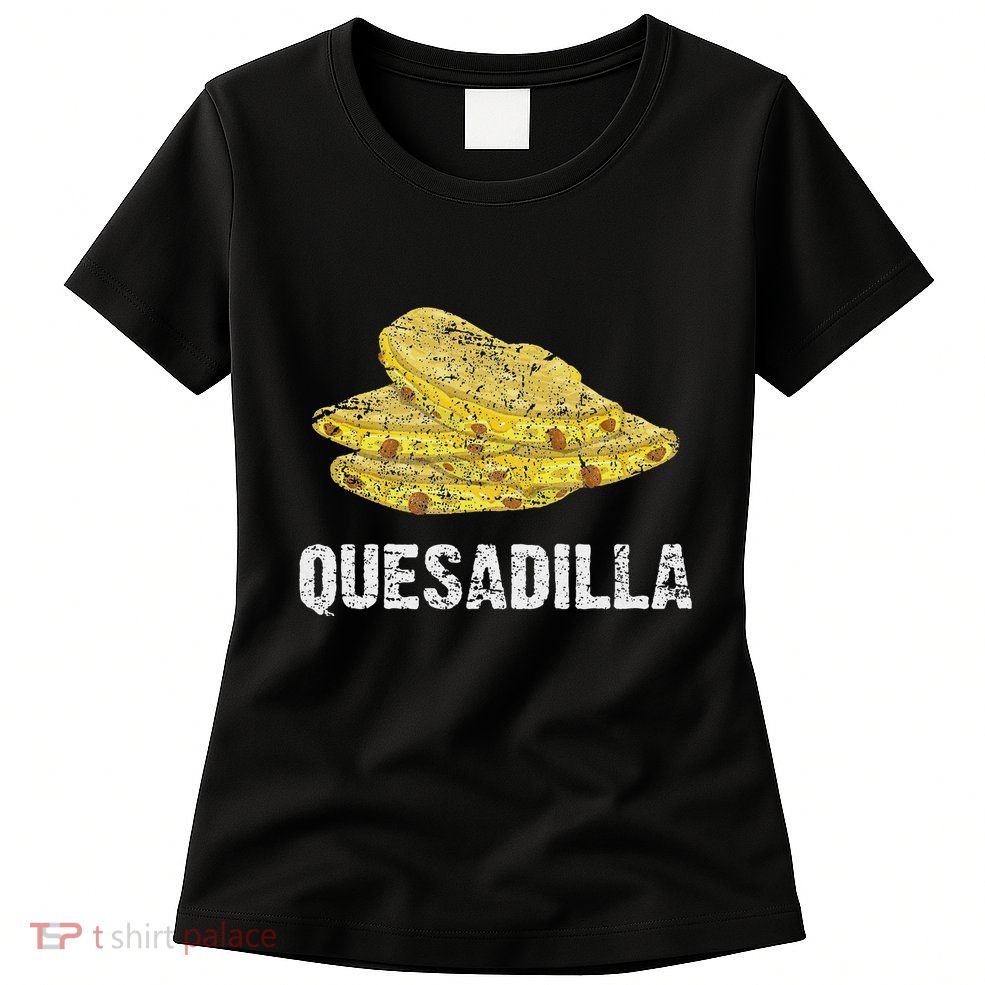 Quesadilla Womens T-Shirt