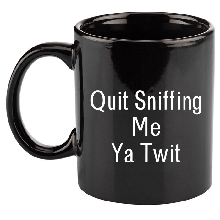 Quit Sniffing Me Ya Twit Funny Biden Meme Sniff Gag 11oz C Handle Ceramic Mug