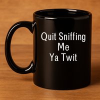 Quit Sniffing Me Ya Twit Funny Biden Meme Sniff Gag 11oz C Handle Ceramic Mug