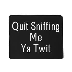 Quit Sniffing Me Ya Twit Funny Biden Meme Sniff Gag Mousepad