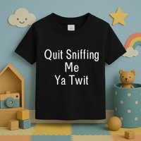 Quit Sniffing Me Ya Twit Funny Biden Meme Sniff Gag Toddler T-Shirt