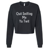 Quit Sniffing Me Ya Twit Funny Biden Meme Sniff Gag Cropped Pullover Crew