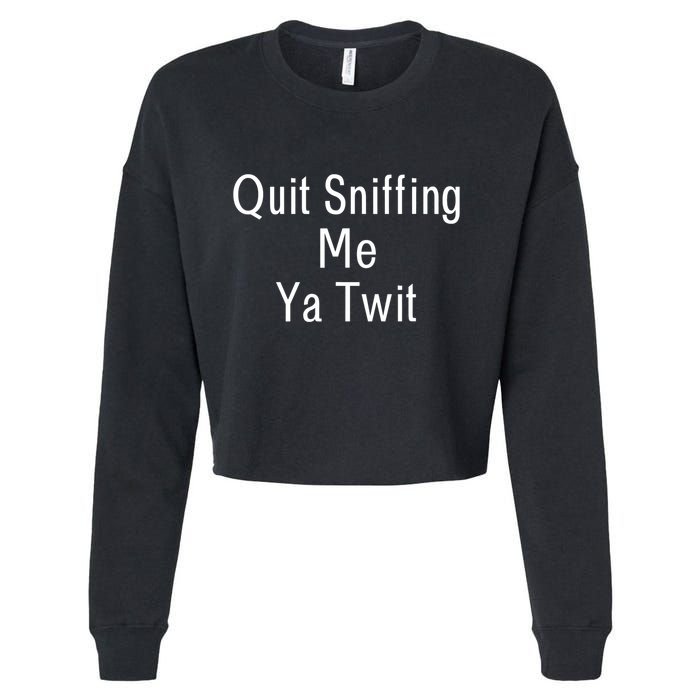 Quit Sniffing Me Ya Twit Funny Biden Meme Sniff Gag Cropped Pullover Crew