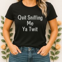 Quit Sniffing Me Ya Twit Funny Biden Meme Sniff Gag Womens T-Shirt
