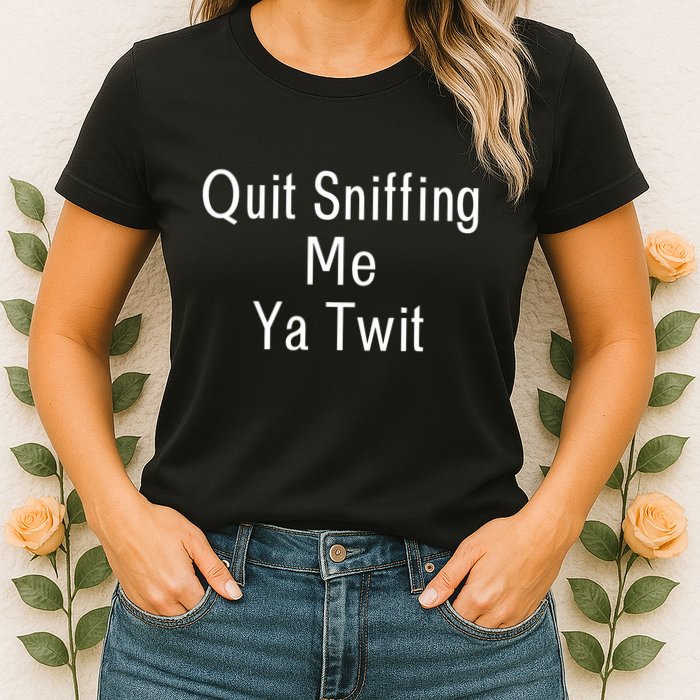 Quit Sniffing Me Ya Twit Funny Biden Meme Sniff Gag Womens T-Shirt
