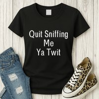 Quit Sniffing Me Ya Twit Funny Biden Meme Sniff Gag Womens T-Shirt