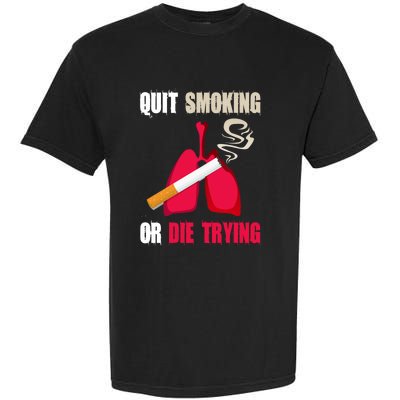 Quit Smoking Or Die Trying Lung Cancer World No Tobacco Day Gift Garment-Dyed Heavyweight T-Shirt