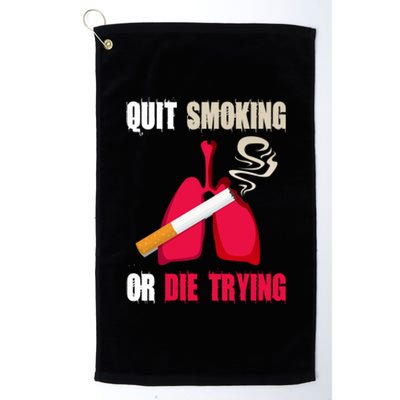 Quit Smoking Or Die Trying Lung Cancer World No Tobacco Day Gift Platinum Collection Golf Towel