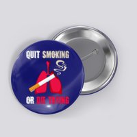 Quit Smoking Or Die Trying Lung Cancer World No Tobacco Day Gift Button