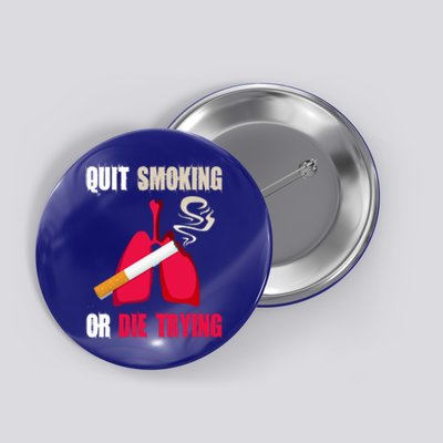 Quit Smoking Or Die Trying Lung Cancer World No Tobacco Day Gift Button