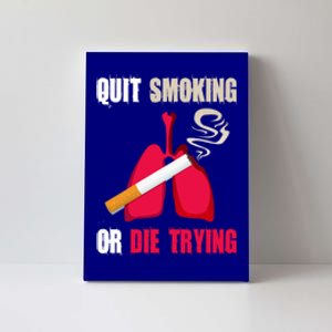 Quit Smoking Or Die Trying Lung Cancer World No Tobacco Day Gift Canvas