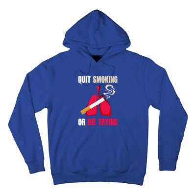 Quit Smoking Or Die Trying Lung Cancer World No Tobacco Day Gift Tall Hoodie