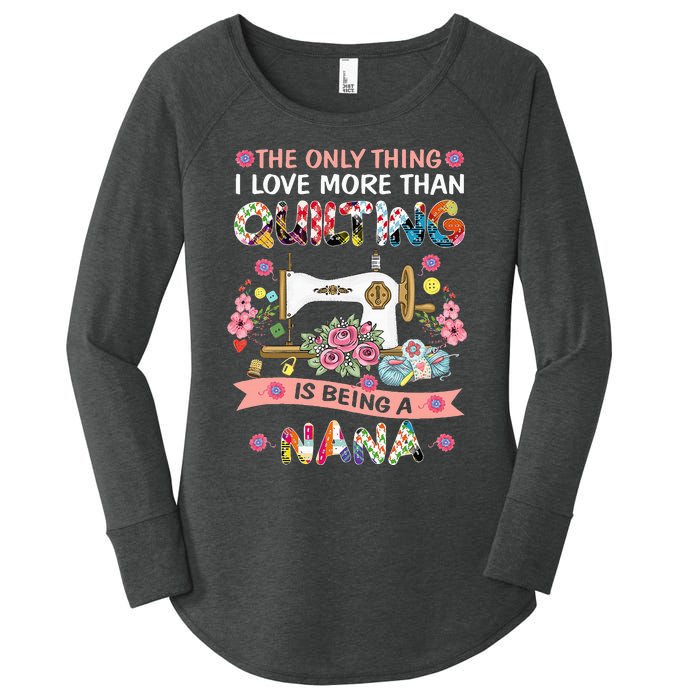 Quilting Sewing Quilt Nana Funny Sayings Women's Perfect Tri Tunic Long Sleeve Shirt