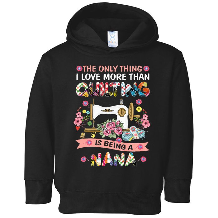 Quilting Sewing Quilt Nana Funny Sayings Toddler Hoodie