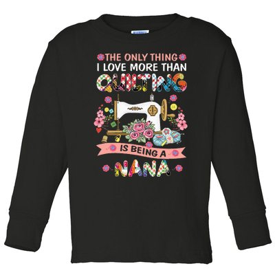 Quilting Sewing Quilt Nana Funny Sayings Toddler Long Sleeve Shirt