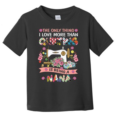 Quilting Sewing Quilt Nana Funny Sayings Toddler T-Shirt