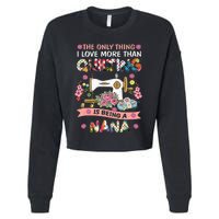 Quilting Sewing Quilt Nana Funny Sayings Cropped Pullover Crew