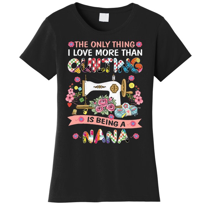 Quilting Sewing Quilt Nana Funny Sayings Women's T-Shirt