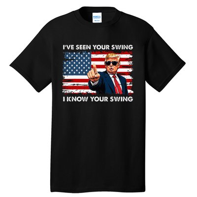 Quote Trump 2024 IVe Seen Your Swing I Know Your Swing Tall T-Shirt