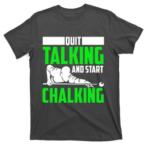 Quit Talking And Start Chalking T-Shirt