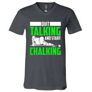 Quit Talking And Start Chalking V-Neck T-Shirt