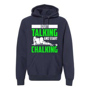 Quit Talking And Start Chalking Premium Hoodie