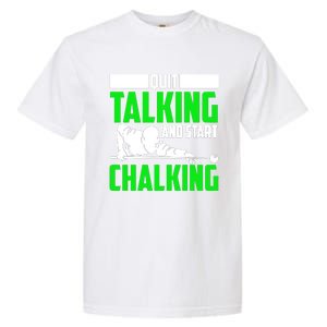 Quit Talking And Start Chalking Garment-Dyed Heavyweight T-Shirt