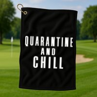 Quarantine And Chill Golf Towel