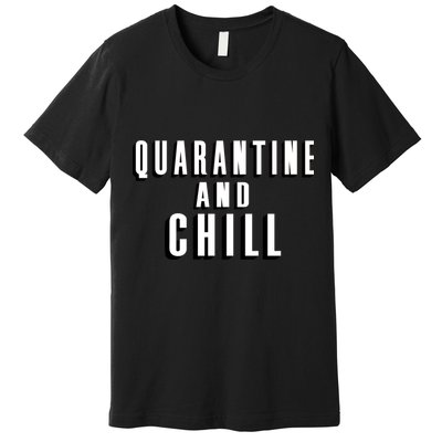 Quarantine And Chill Funny Premium T-Shirt
