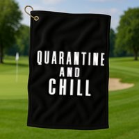 Quarantine And Chill Funny Golf Towel