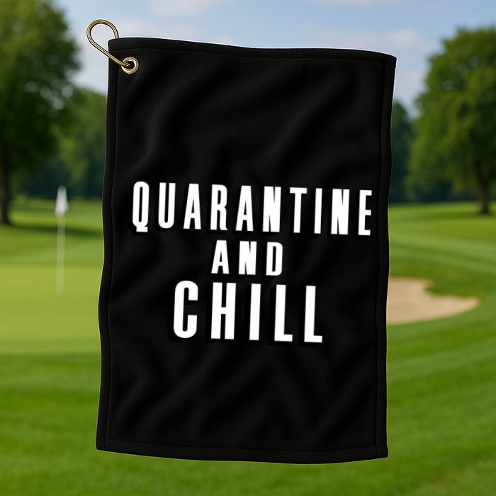 Quarantine And Chill Funny Golf Towel