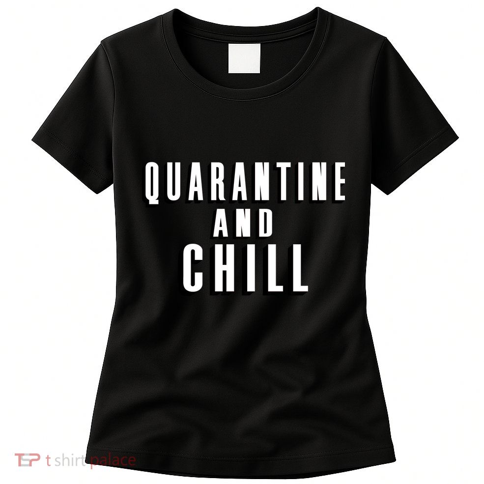 Quarantine And Chill Funny Womens T-Shirt