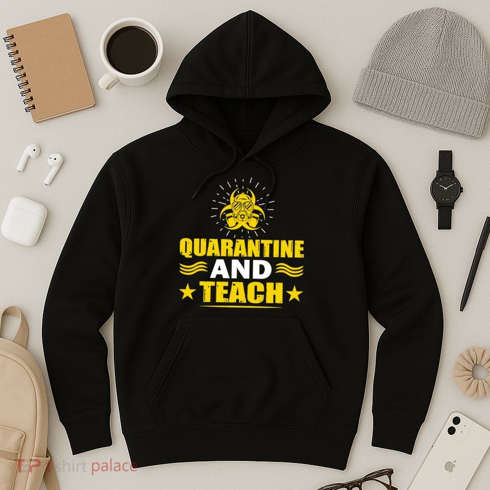Quarantine And Teach Hoodie